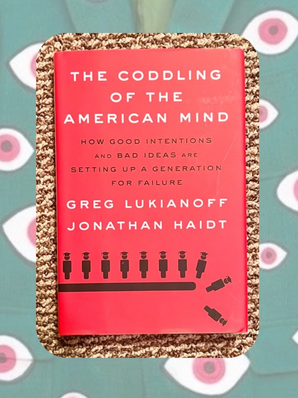 “The Coddling of the American Mind” by Greg Lukianoff & Jonathan Haidt